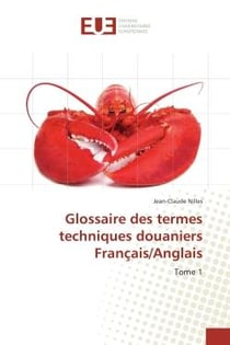 Glossaire des termes techniques douaniers Français/Anglais T01