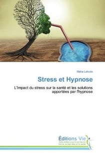 Stress et hypnose - l'impact du stress sur la santé et les solutions apportées par l'hypnose