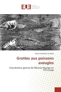 Grottes aux poissons aveugles : Caecobarbus geertsii de Mbanza-Ngungu en R.D.Congo