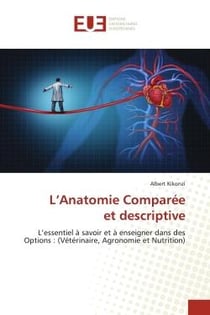 L'Anatomie Comparéeet descriptive : L'essentiel à savoir et à enseigner dans des Options : (Vétérinaire, Agronomie et Nutrition)