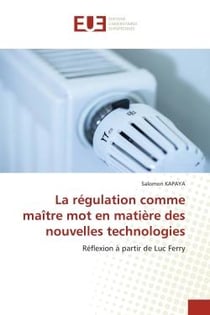 La régulation comme maître mot en matière des nouvelles technologies : Réflexion à partir de Luc Ferry