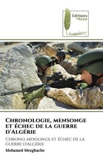 Chronologie, mensonge et échec de la guerre d'Algérie : Chrono, mensonge et échec de la guerre d'Algérie