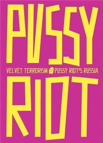 Velvet terrorism : Pussy riot's Russia