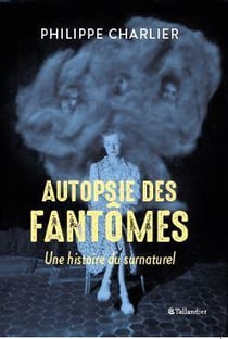 Autopsie des fantômes - une histoire du surnaturel