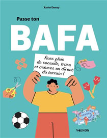 Passe ton BAFA : Avec plein de conseils, trucs et astuces en direct du terrain !