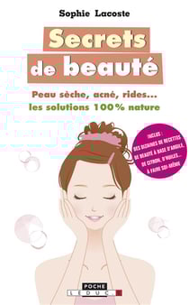 Secrets de beauté - peau sèche, acné, rides... les solutions 100% nature