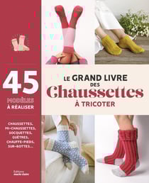 Le grand livre des chaussettes à tricoter : 45 modèles à réaliser