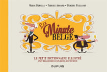 La minute belge - le petit dictionnaire illustré - 250 belgicismes expliqués avec humour