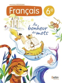 Au bonheur des mots : Français : 6e - Manuel élève