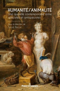 Humanité/Animalité : Une querelle contemporaine entre spécistes et antispécistes