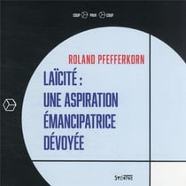 Laïcité : une aspiration émancipatrice dévoyée