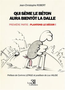 Qui sème le béton aura bientôt la dalle Tome 1 : plantons le décor !