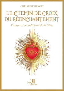 Le chemin de croix du réenchantement : L'amour inconditionnel de Dieu