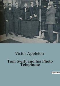 Tom Swift and his Photo Telephone : The Invention Challenge: Tom Swift's Quest for the Photo Telephone