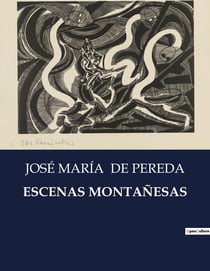 ESCENAS MONTAÑESAS : Un viaje por las costumbres y paisajes de la Cantabria rural