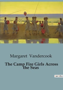 The Camp Fire Girls Across the Seas : A Journey of Growth and Self-Discovery