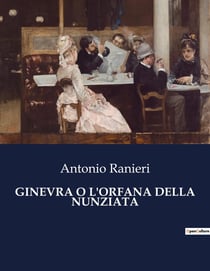 GINEVRA O L'ORFANA DELLA NUNZIATA : Un viaggio attraverso le avversità di un'orfana nella Napoli del XIX secolo