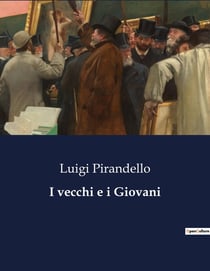 I vecchi e i Giovani : di Luigi Pirandello