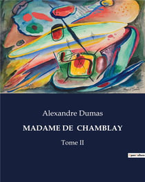 MADAME DE  CHAMBLAY : Les intrigues d'une femme dans le Paris du XIXe siècle.