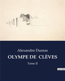 OLYMPE DE  CLÈVES : Les intrigues d'une femme dans la cour de France