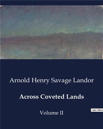 Across Coveted Lands : A Journey from Flushing to Calcutta: Encounters and Observations