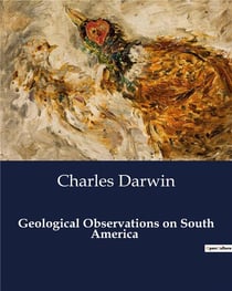Geological Observations on South America : Unveiling the Earth's Secrets: A Geological Journey