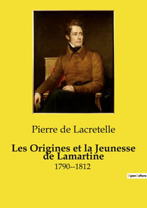 Les Origines et la Jeunesse de Lamartine : Une exploration des racines familiales et de l'héritage culturel d'Alphonse de Lamartine