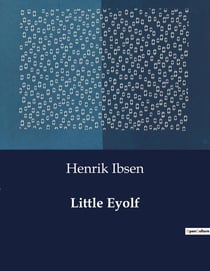 Little Eyolf : The Complex Interplay of Duty, Love, and Loss