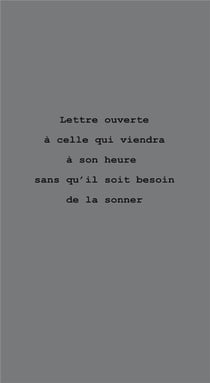 Lettre ouverte à celle qui viendra à son heure sans qu'il soit besoin de la sonner