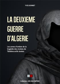 La deuxième guerre d'Algérie - les zones d'ombre de la tragédie des moines de Tibhirine enfin levées
