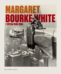 Margaret Bourke-White : L'opera 1930-1960
