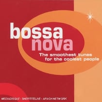 Bossa Nova (The Smoothest Tunes For The Coolest People)