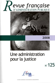 Revue française d'administration publique n.125 : une administration pour la justice