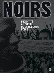 Noirs - L'identité au coeur de la question noire