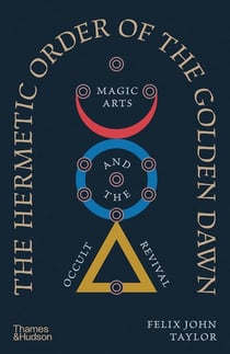 The hermetic order of the golden dawn : Magic arts and the occult revival
