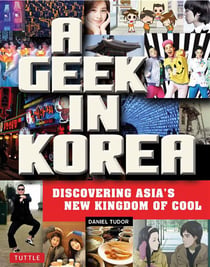 A geek in korea - discovering asian's new kingdom of cool