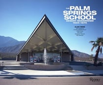 The palm springs school : Desert modernism 1934-1975