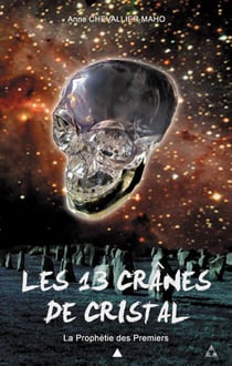 Les 13 Crânes de Cristal Tome 1 : La Prophétie des Premiers