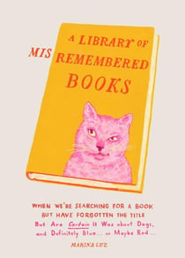 A library of misremembered books : when we''re searching for a book but have forgotten the title