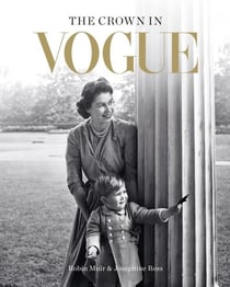THE CROWN IN VOGUE - VOGUE S SPECIAL ROYAL SALUTE TO QUEEN ELIZABETH II HOUSE OF WINDSOR