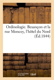Ordinologie. besancon et la rue moncey, l'hotel du nord