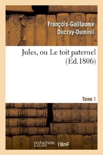 Jules, ou le toit paternel. tome 1