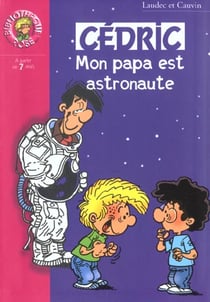 Cédric Tome 2 : mon papa est astronaute