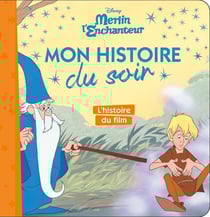 Mon histoire du soir : Merlin l'Enchanteur : l'histoire du film