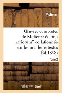 Oeuvres completes de moliere : edition variorum collationnee sur les meilleurs textes. tome 2 - , pr