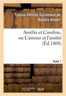 Amelia et caroline, ou l'amour et l'amitie. tome 1
