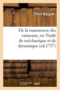 De la manoeuvre des vaisseaux, ou traite de mechanique et de dynamique (ed.1757)