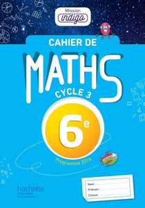 Mission indigo : cahier de maths - 6e (édition 2017)
