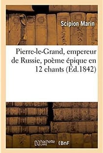 Pierre-le-grand, empereur de russie, poeme epique en 12 chants