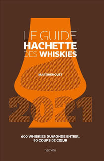 Le guide Hachette des whiskies - 600 whiskies du monde entier, 90 coups de coeur (édition 2021)